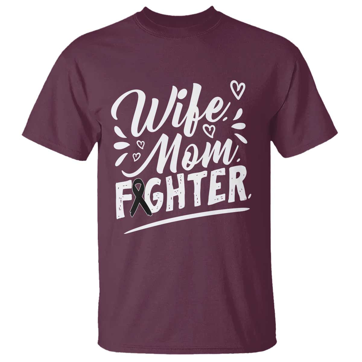 Wife Mom Melanoma Fighter T Shirt Family Support Strong And Fearless TS12 Maroon Print Your Wear