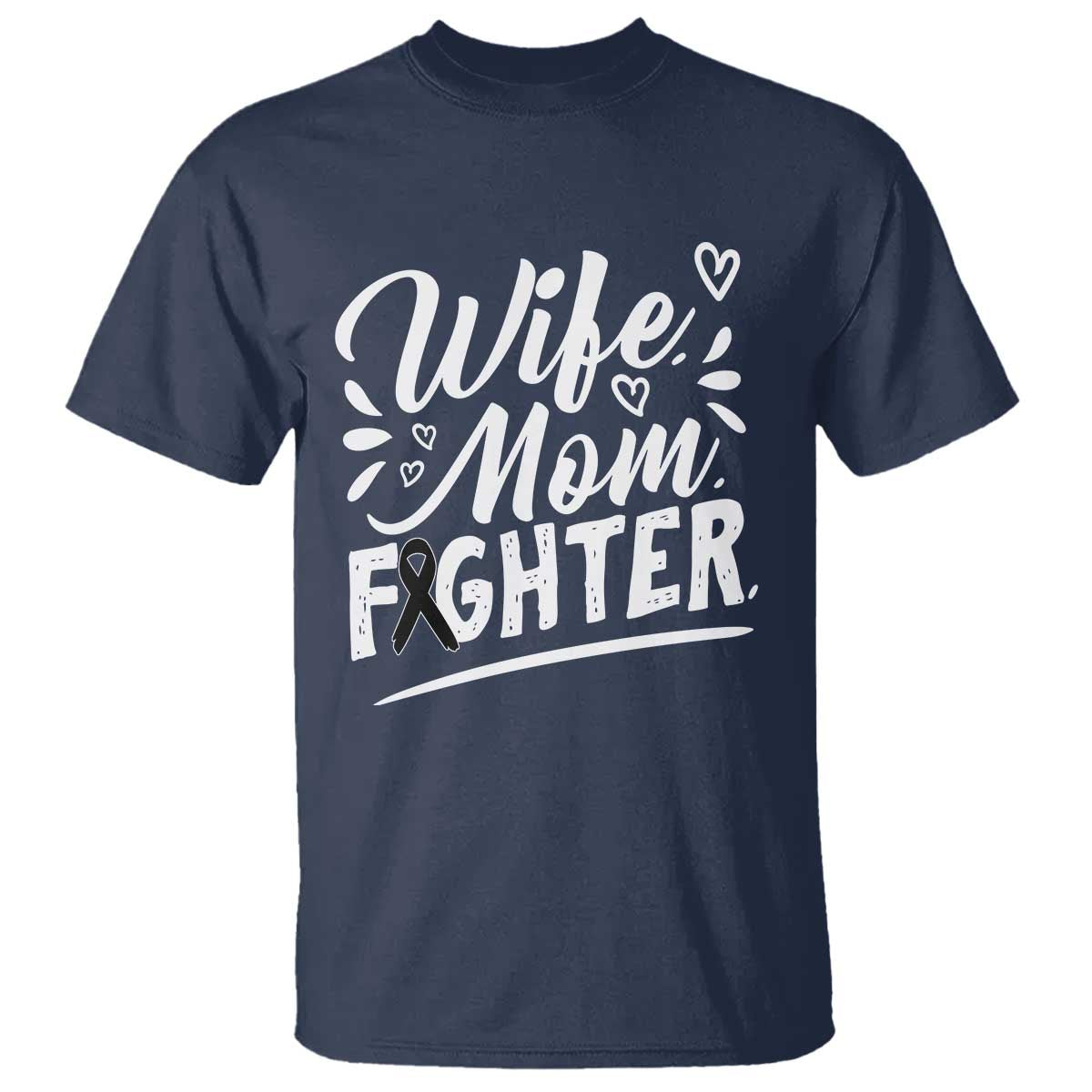 Wife Mom Melanoma Fighter T Shirt Family Support Strong And Fearless TS12 Navy Print Your Wear