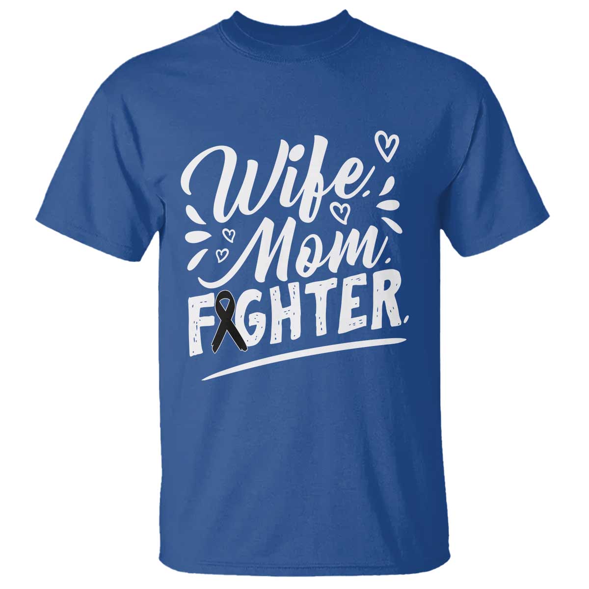 Wife Mom Melanoma Fighter T Shirt Family Support Strong And Fearless TS12 Royal Blue Print Your Wear