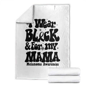 Melanoma Family Support Throw Blanket I Wear Black For My Mama TS12 White Print Your Wear