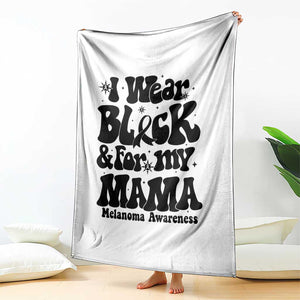 Melanoma Family Support Throw Blanket I Wear Black For My Mama TS12 Print Your Wear