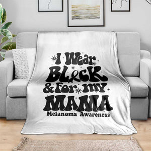 Melanoma Family Support Throw Blanket I Wear Black For My Mama TS12 Print Your Wear