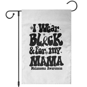 Melanoma Family Support Garden Flag I Wear Black For My Mama TS12 White Print Your Wear