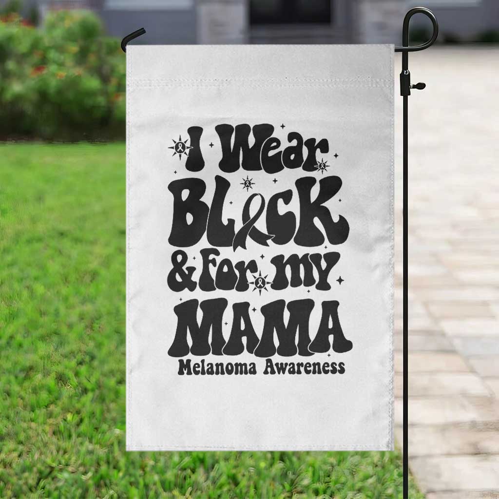 Melanoma Family Support Garden Flag I Wear Black For My Mama TS12 Print Your Wear