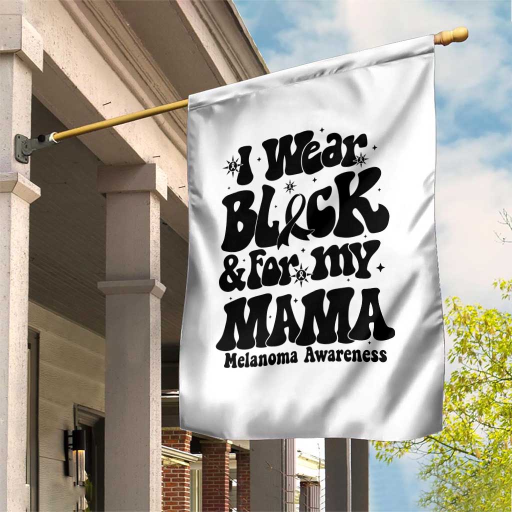 Melanoma Family Support Garden Flag I Wear Black For My Mama TS12 Print Your Wear