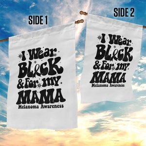 Melanoma Family Support Garden Flag I Wear Black For My Mama TS12 Print Your Wear