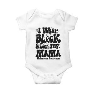 Melanoma Family Support Baby Onesie I Wear Black For My Mama TS12 White Print Your Wear