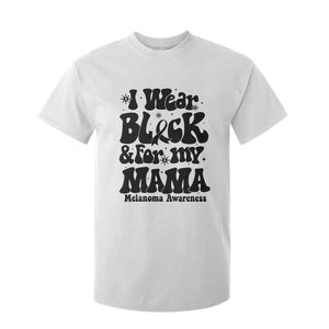 Melanoma Family Support T Shirt For Kid I Wear Black For My Mama TS12 White Print Your Wear