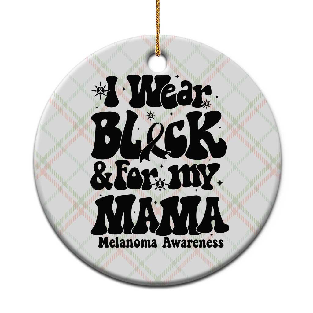 Melanoma Family Support Ceramic Ornament I Wear Black For My Mama TS12 1pc Christmas Plaid Print Your Wear