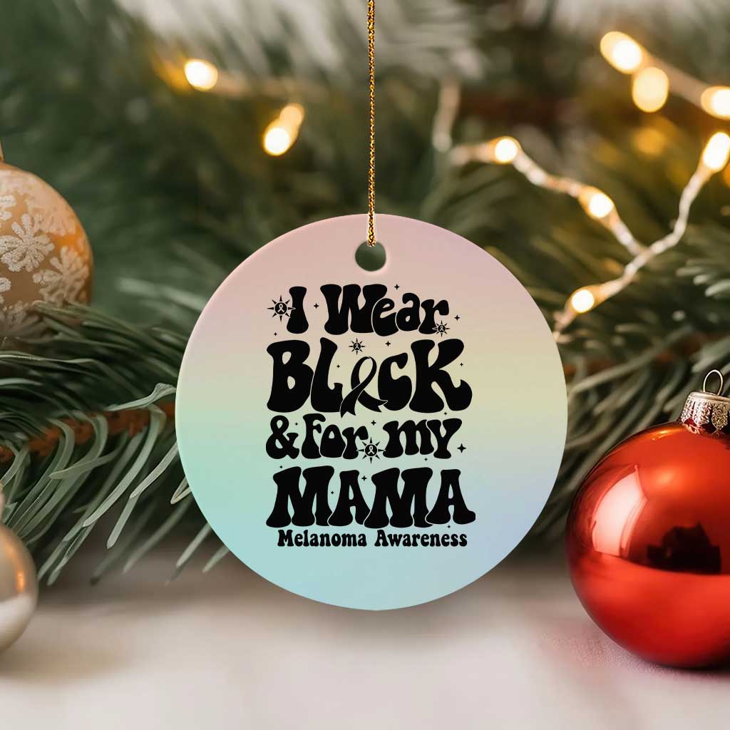 Melanoma Family Support Ceramic Ornament I Wear Black For My Mama TS12 1pc Pastel Print Your Wear