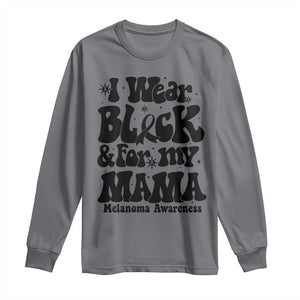 Melanoma Family Support Long Sleeve Shirt I Wear Black For My Mama TS12 Charcoal Print Your Wear