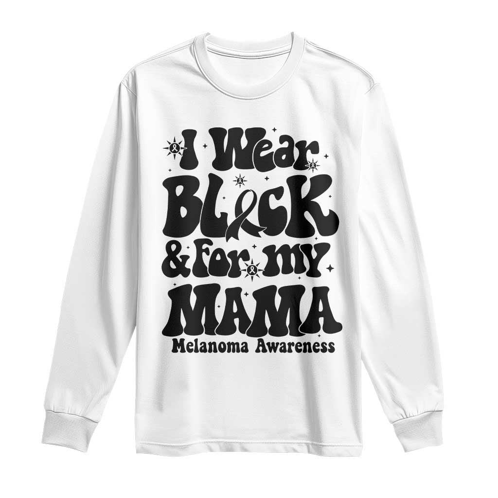 Melanoma Family Support Long Sleeve Shirt I Wear Black For My Mama TS12 White Print Your Wear