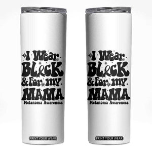 Melanoma Family Support Skinny Tumbler I Wear Black For My Mama TS12 White Print Your Wear