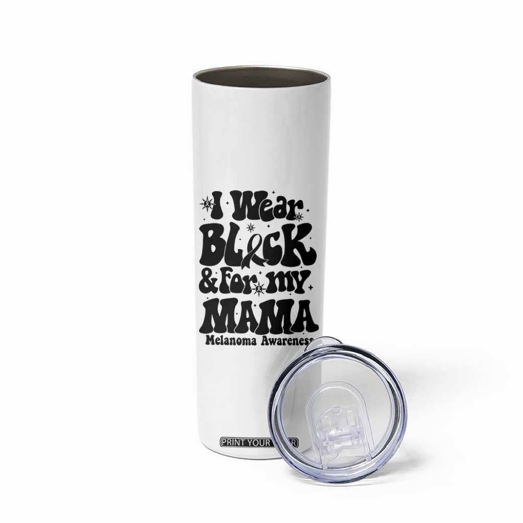 Melanoma Family Support Skinny Tumbler I Wear Black For My Mama TS12 Print Your Wear
