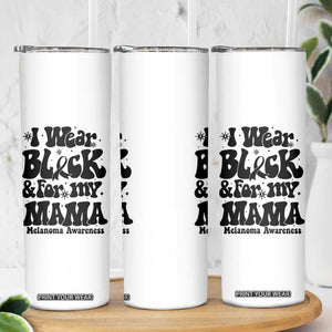 Melanoma Family Support Skinny Tumbler I Wear Black For My Mama TS12 Print Your Wear