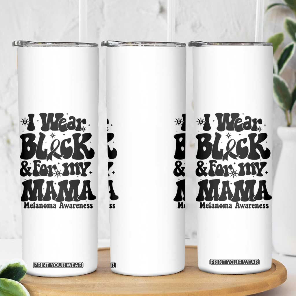 Melanoma Family Support Skinny Tumbler I Wear Black For My Mama TS12 Print Your Wear