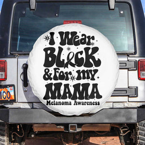 Melanoma Family Support Spare Tire Cover I Wear Black For My Mama TS12 No hole White Print Your Wear