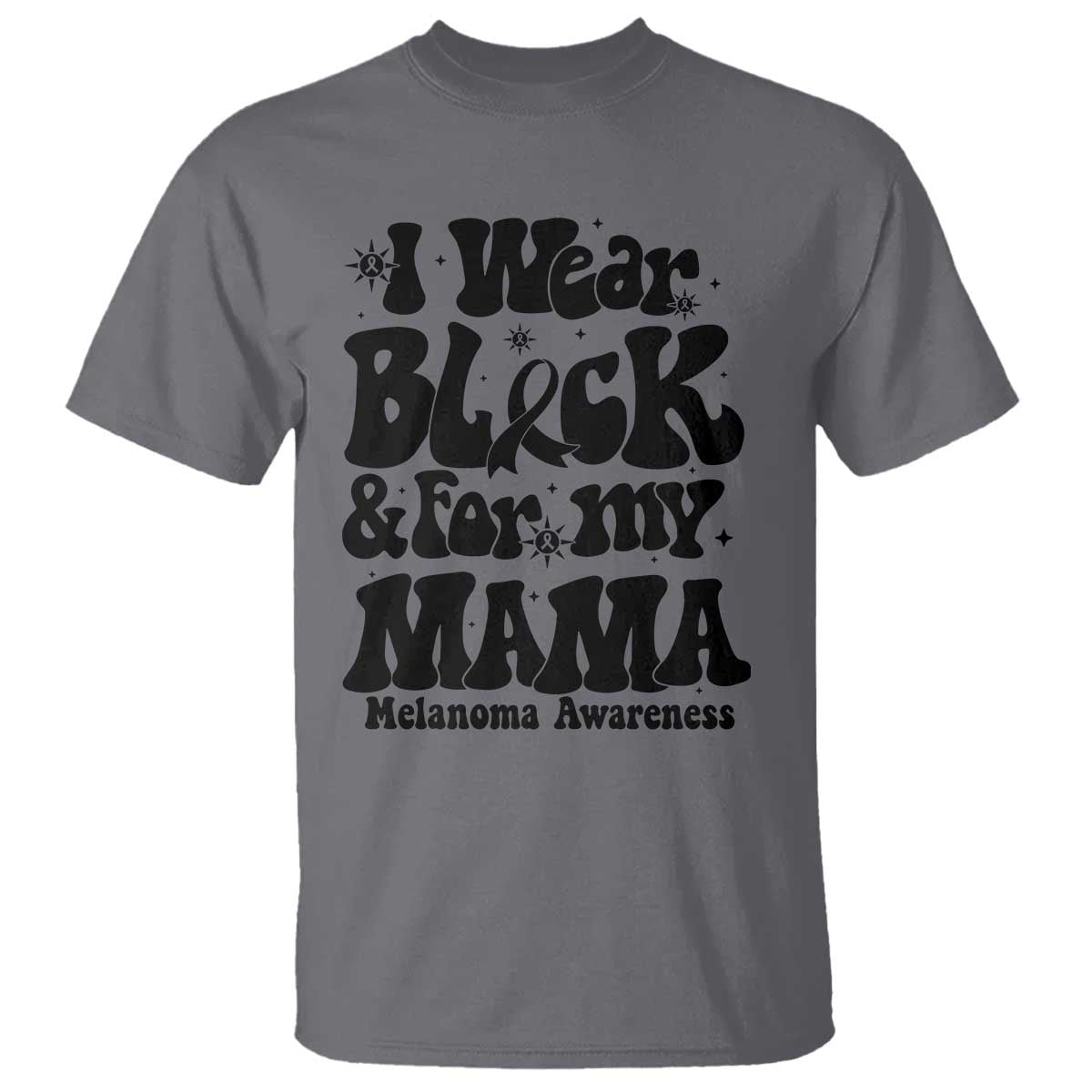 Melanoma Family Support T Shirt I Wear Black For My Mama TS12 Charcoal Print Your Wear