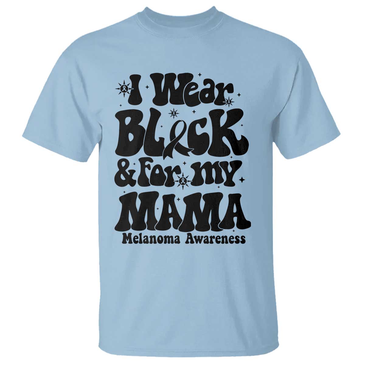 Melanoma Family Support T Shirt I Wear Black For My Mama TS12 Light Blue Print Your Wear