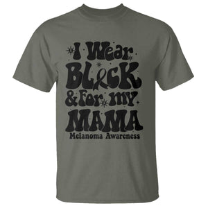 Melanoma Family Support T Shirt I Wear Black For My Mama TS12 Military Green Print Your Wear