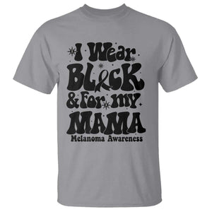 Melanoma Family Support T Shirt I Wear Black For My Mama TS12 Sport Gray Print Your Wear