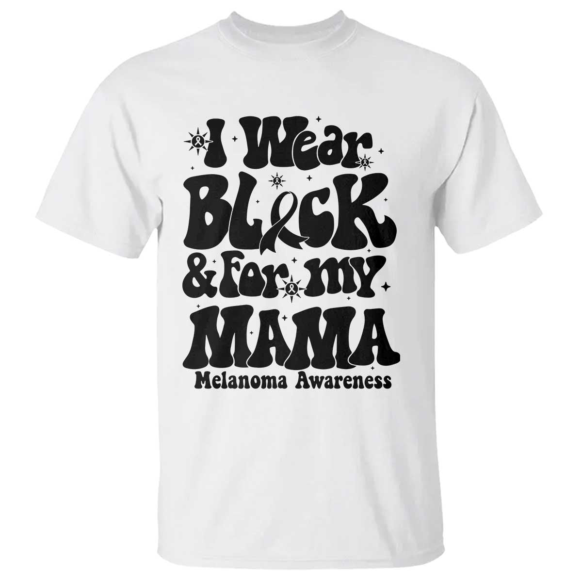 Melanoma Family Support T Shirt I Wear Black For My Mama TS12 White Print Your Wear