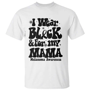 Melanoma Family Support T Shirt I Wear Black For My Mama TS12 White Print Your Wear