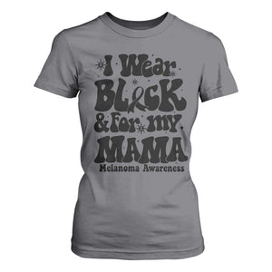Melanoma Family Support T Shirt For Women I Wear Black For My Mama TS12 Charcoal Print Your Wear