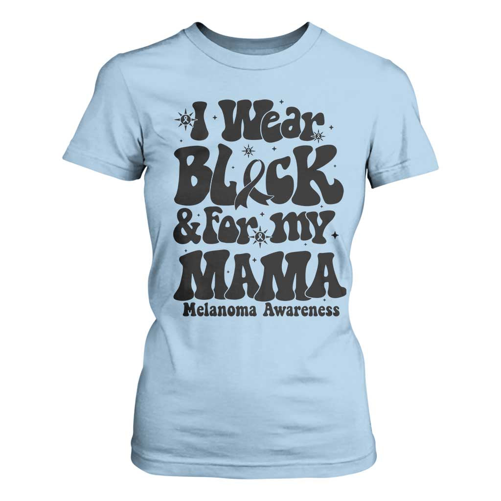 Melanoma Family Support T Shirt For Women I Wear Black For My Mama TS12 Light Blue Print Your Wear