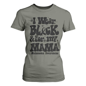 Melanoma Family Support T Shirt For Women I Wear Black For My Mama TS12 Military Green Print Your Wear