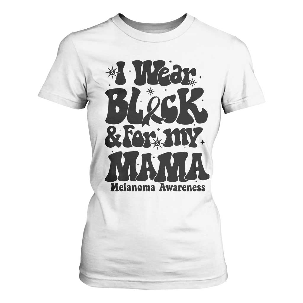 Melanoma Family Support T Shirt For Women I Wear Black For My Mama TS12 White Print Your Wear