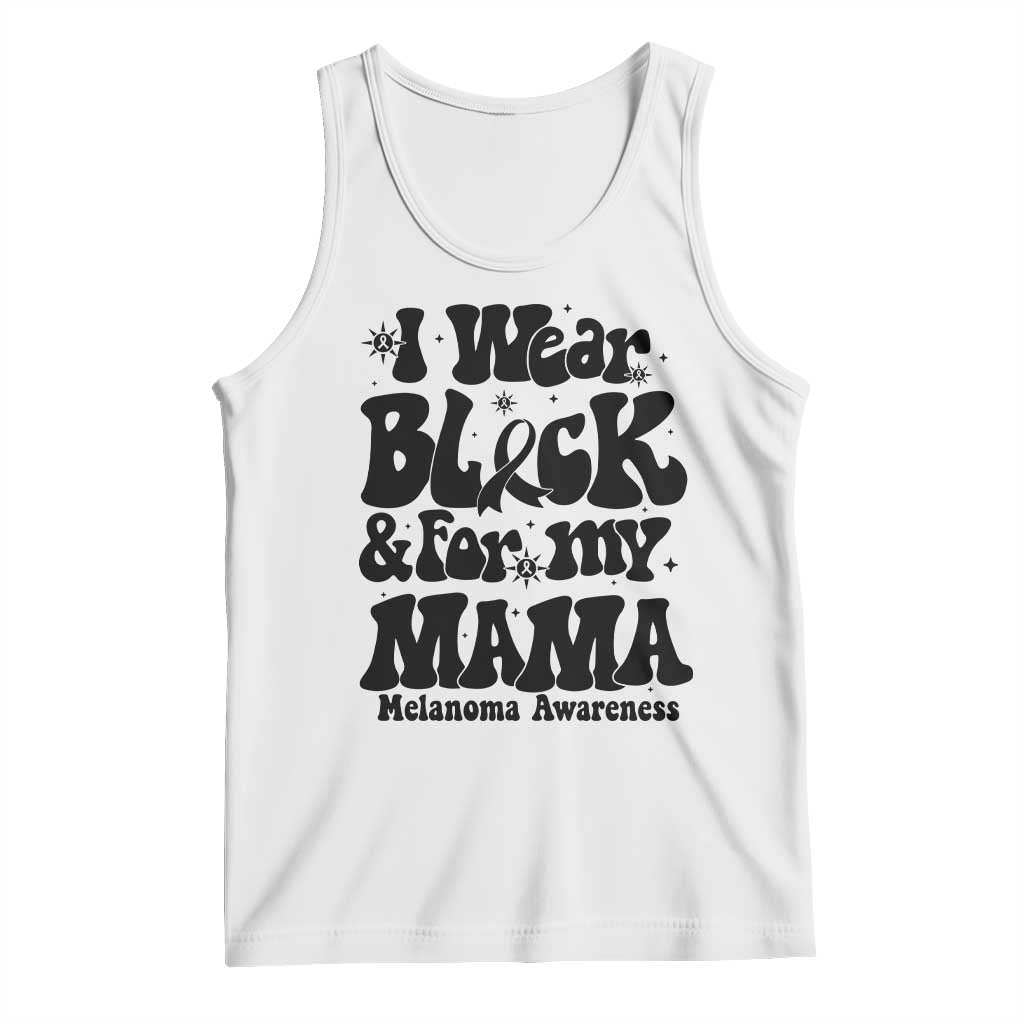 Melanoma Family Support Tank Top I Wear Black For My Mama TS12 White Print Your Wear