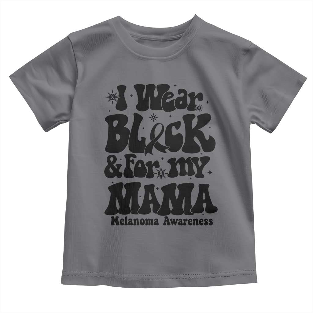 Melanoma Family Support Toddler T Shirt I Wear Black For My Mama TS12 Charcoal Print Your Wear