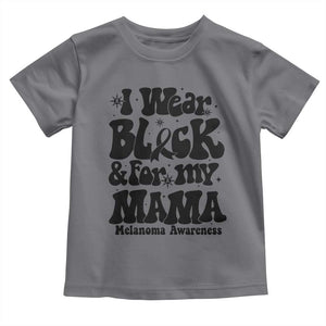 Melanoma Family Support Toddler T Shirt I Wear Black For My Mama TS12 Charcoal Print Your Wear
