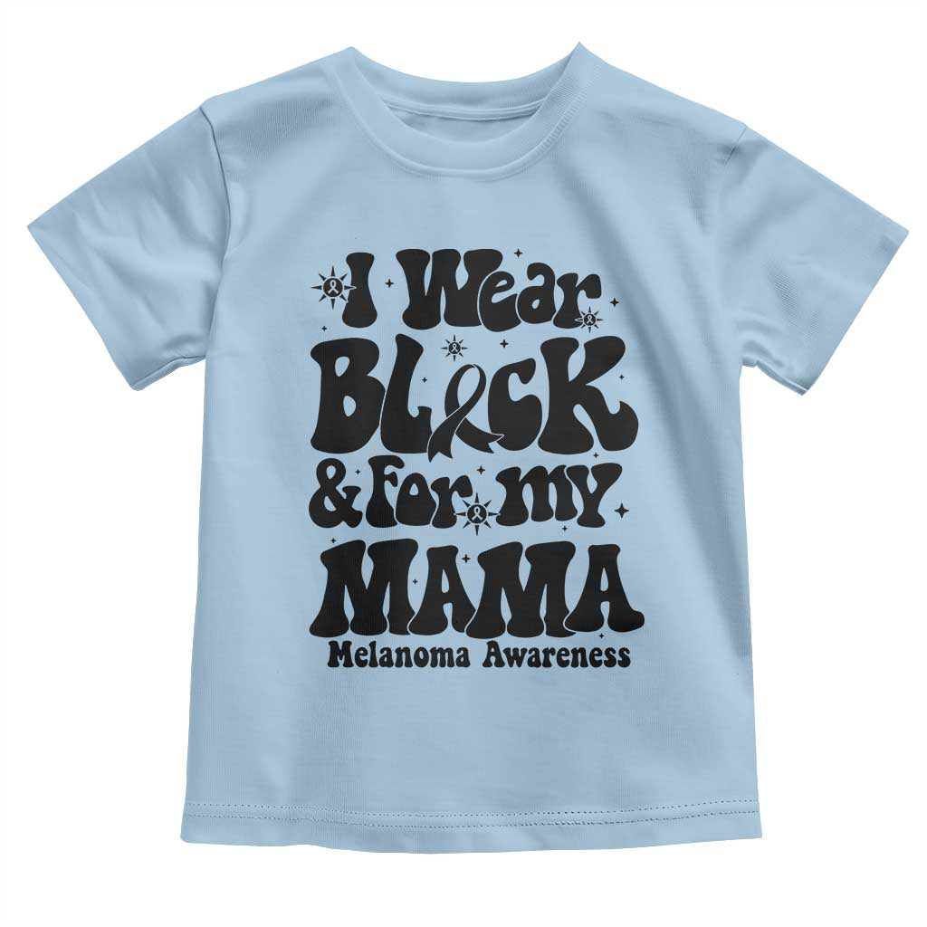 Melanoma Family Support Toddler T Shirt I Wear Black For My Mama TS12 Light Blue Print Your Wear
