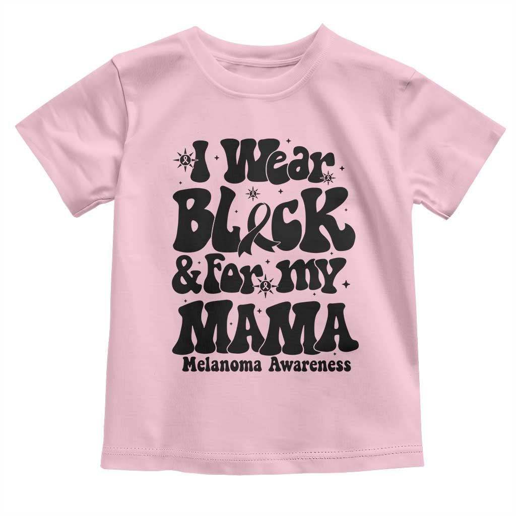 Melanoma Family Support Toddler T Shirt I Wear Black For My Mama TS12 Light Pink Print Your Wear
