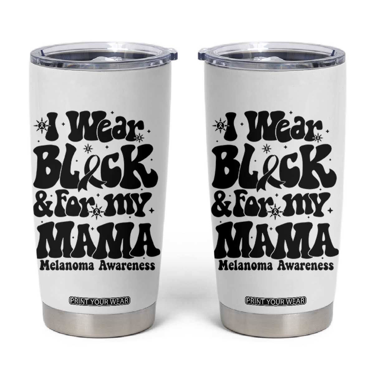Melanoma Family Support Tumbler Cup I Wear Black For My Mama TS12 White Print Your Wear