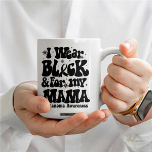 Melanoma Family Support Coffee Mug I Wear Black For My Mama TS12 Print Your Wear