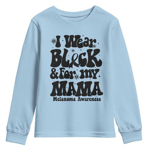Melanoma Family Support Youth Sweatshirt I Wear Black For My Mama TS12 Light Blue Print Your Wear