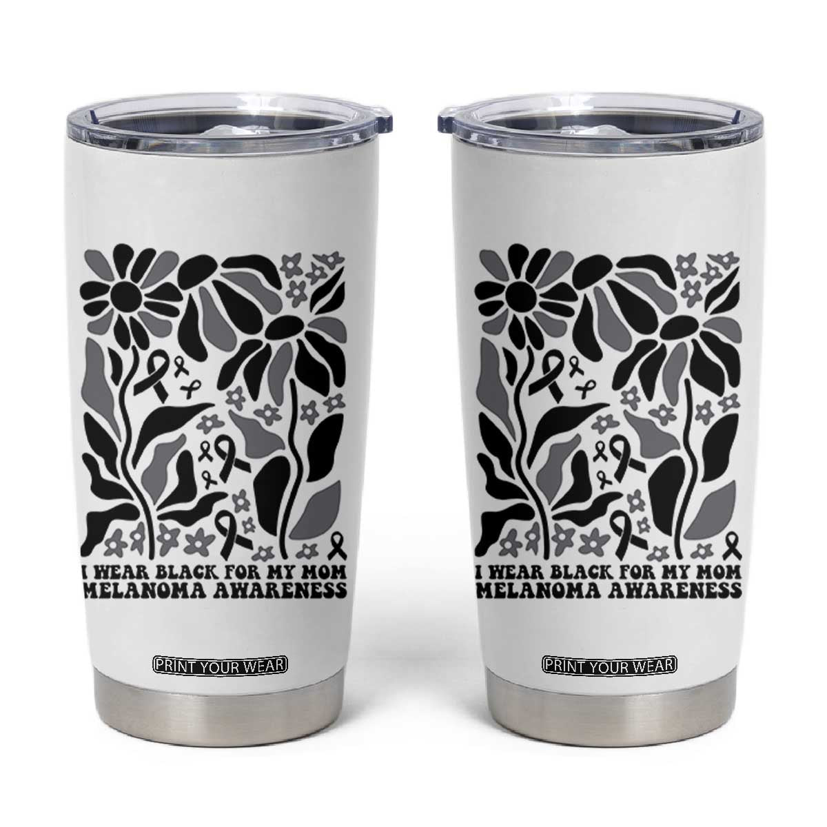 I Wear Black For My Mom Tumbler Cup Melanoma Support Squad TS12 White Print Your Wear