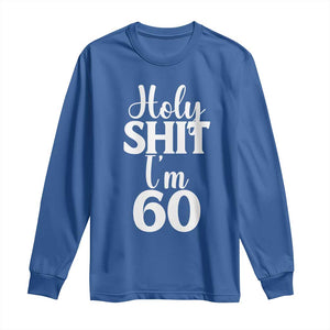 Personalized 60th Birthday Party Long Sleeve Shirt Custom Number Bday Holy Shit I Am 60 TS12 Royal Blue Print Your Wear
