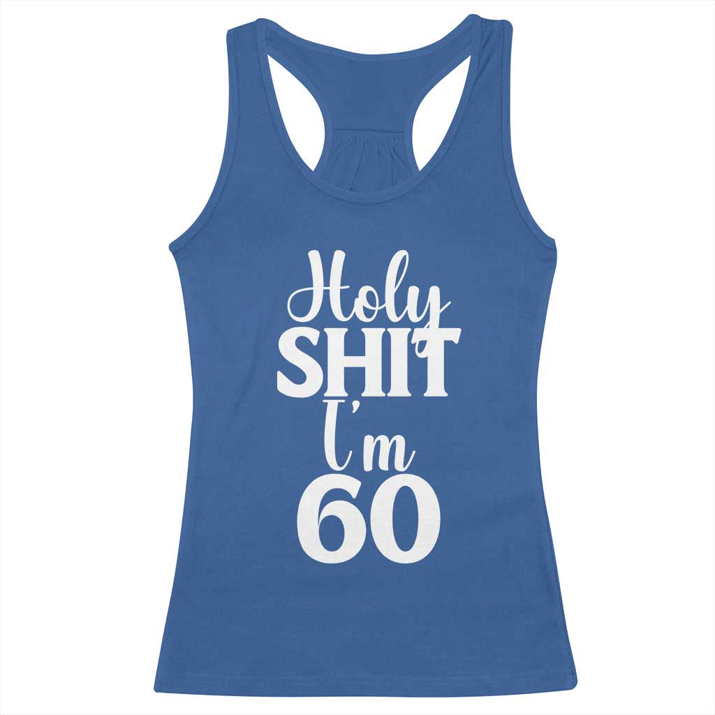 Personalized 60th Birthday Party Racerback Tank Top Custom Number Bday Holy Shit I Am 60 TS12 Royal Blue Print Your Wear