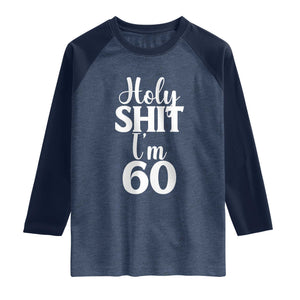 Personalized 60th Birthday Party Raglan Shirt Custom Number Bday Holy Shit I Am 60 TS12 Heather Denim Navy Print Your Wear
