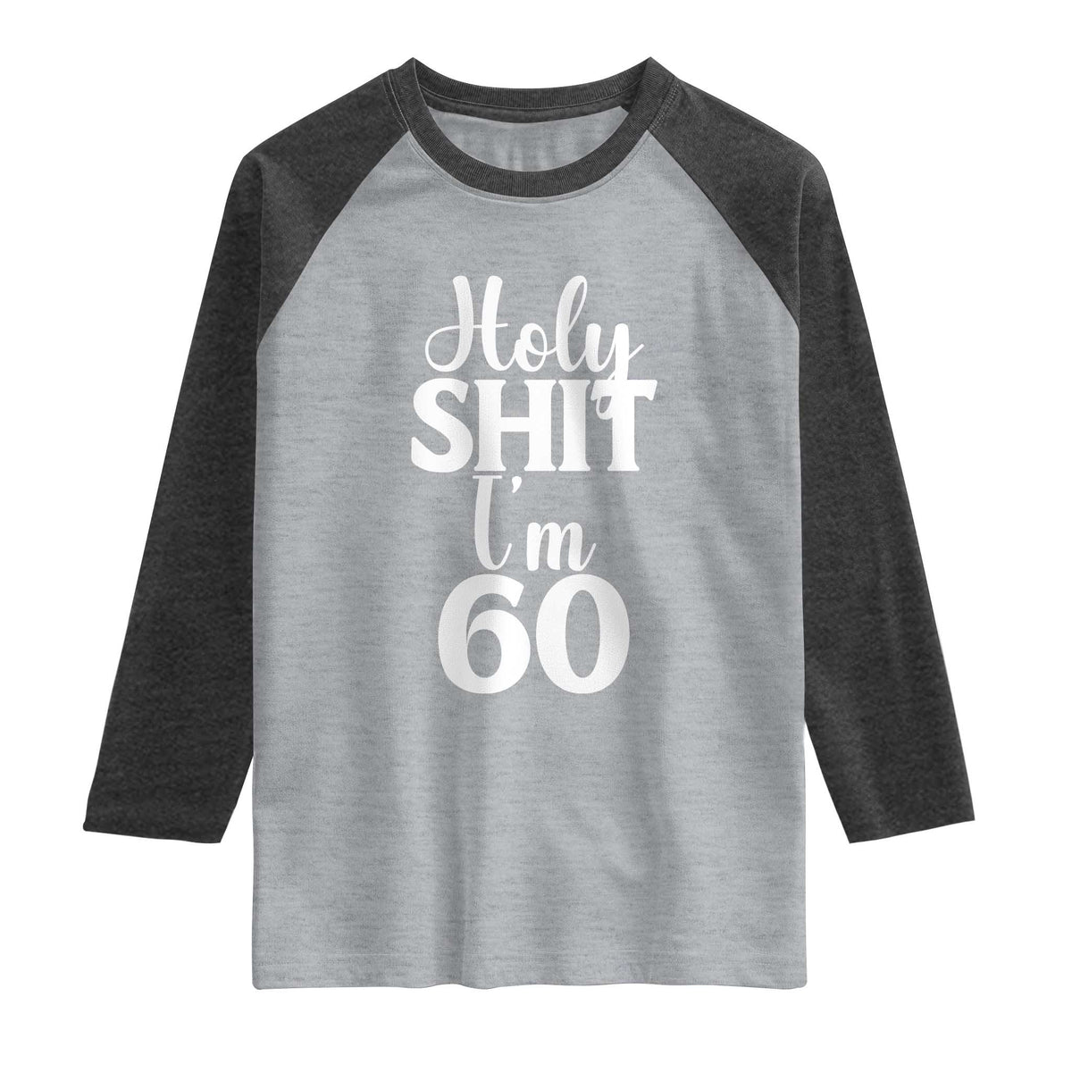 Personalized 60th Birthday Party Raglan Shirt Custom Number Bday Holy Shit I Am 60 TS12 Heather Gray Heather Charcoal Print Your Wear