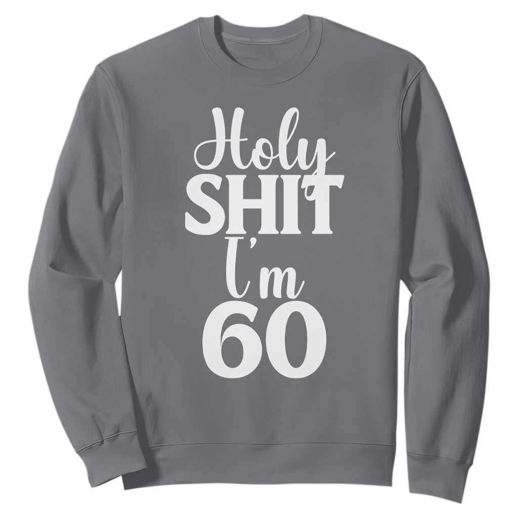 Personalized 60th Birthday Party Sweatshirt Custom Number Bday Holy Shit I Am 60 TS12 Charcoal Print Your Wear