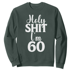 Personalized 60th Birthday Party Sweatshirt Custom Number Bday Holy Shit I Am 60 TS12 Dark Forest Green Print Your Wear