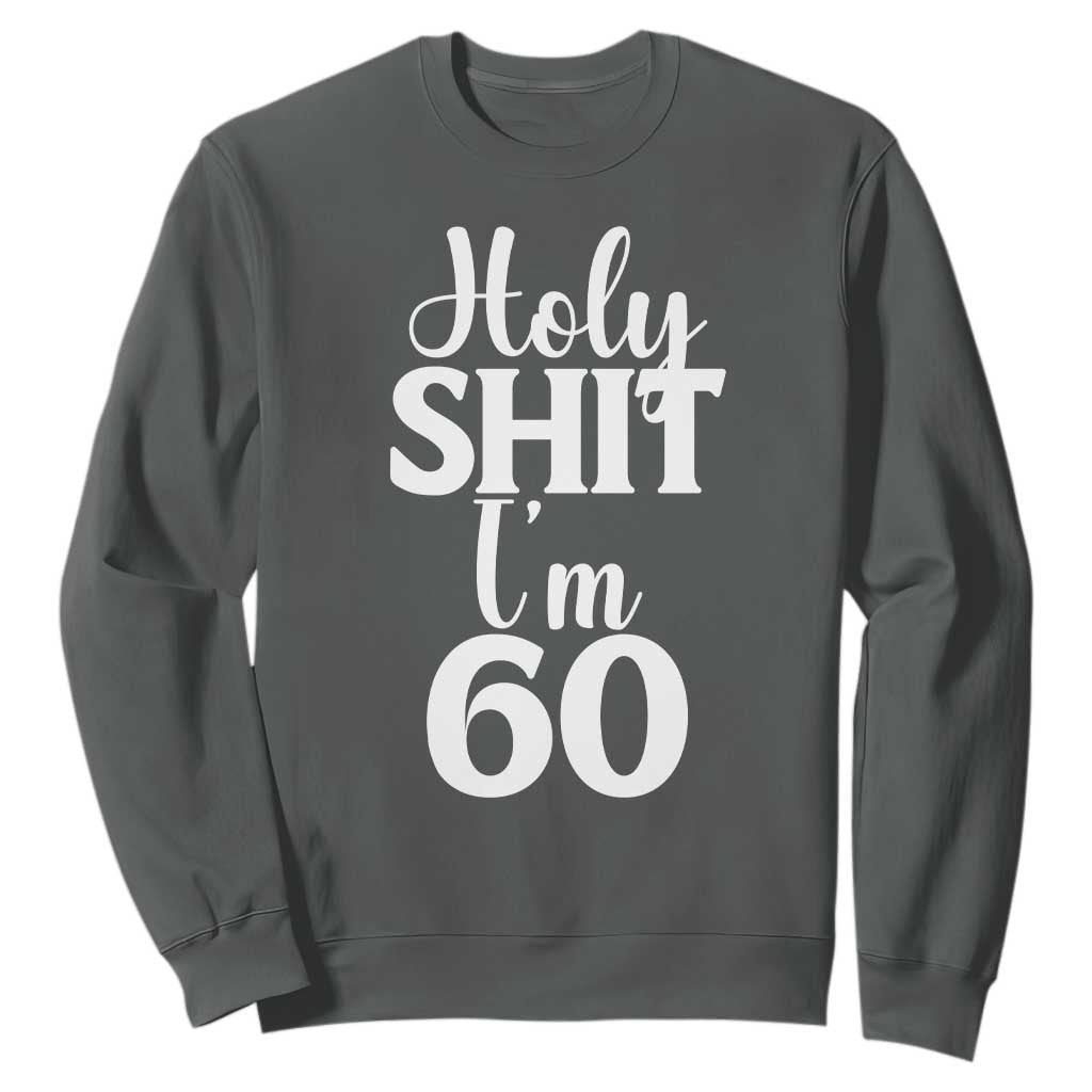 Personalized 60th Birthday Party Sweatshirt Custom Number Bday Holy Shit I Am 60 TS12 Dark Heather Print Your Wear