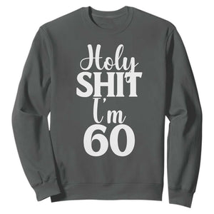 Personalized 60th Birthday Party Sweatshirt Custom Number Bday Holy Shit I Am 60 TS12 Dark Heather Print Your Wear