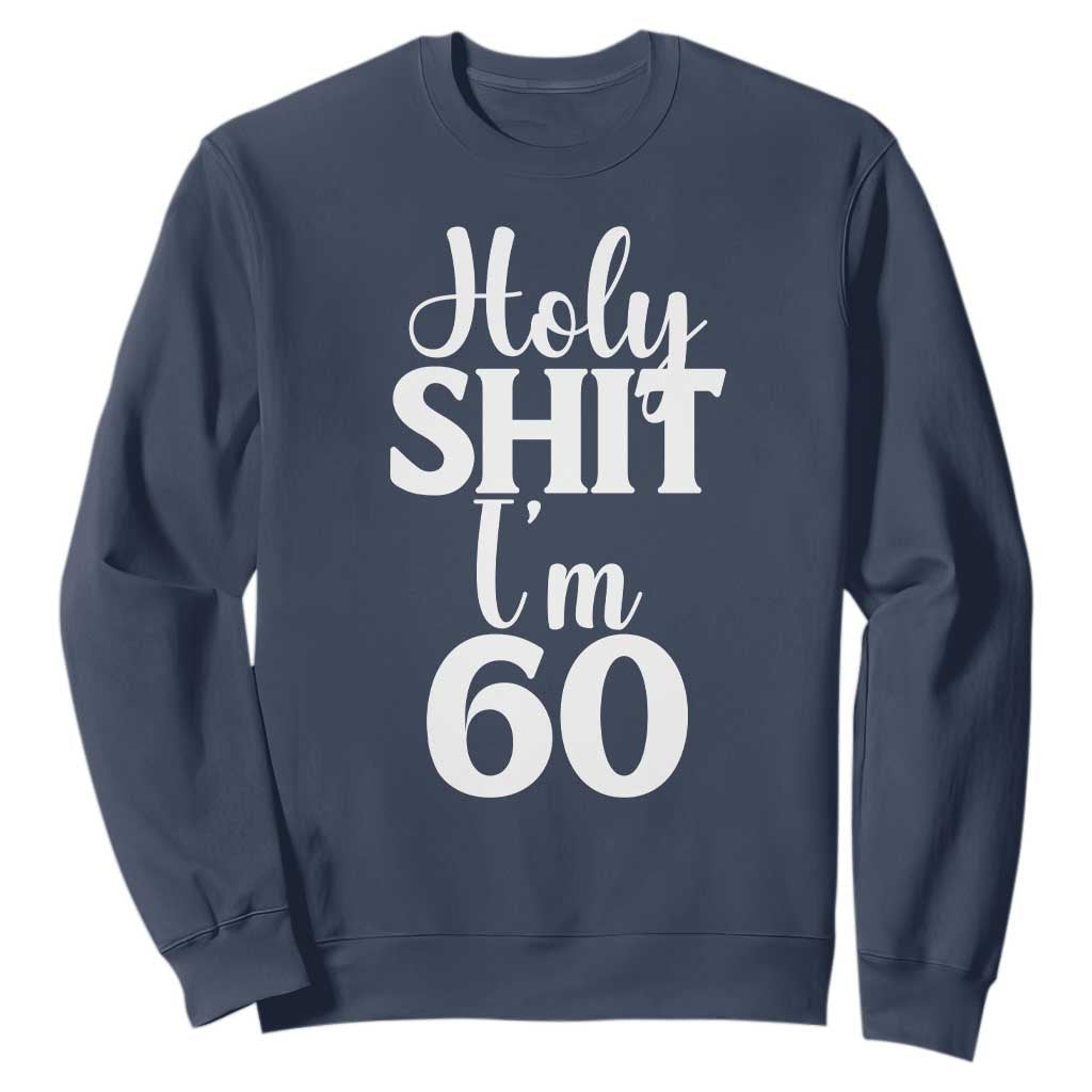 Personalized 60th Birthday Party Sweatshirt Custom Number Bday Holy Shit I Am 60 TS12 Navy Print Your Wear