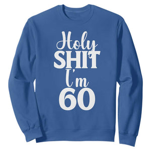 Personalized 60th Birthday Party Sweatshirt Custom Number Bday Holy Shit I Am 60 TS12 Royal Blue Print Your Wear